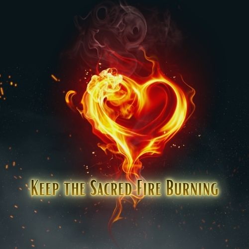 Keep the Sacred Fire Burning